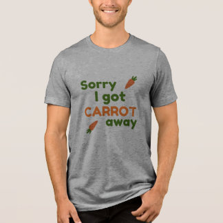 Sorry I Got Carrot Away T Shirt