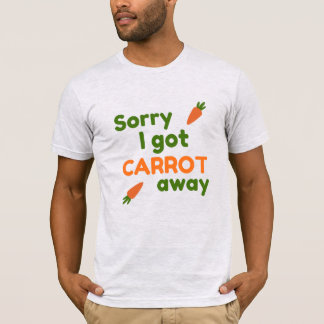 Sorry I Got Carrot Away T Shirt