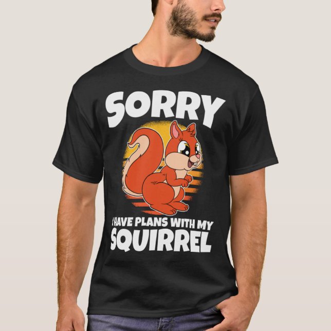 Sorry I Have Plans With My Squirrel T Shirt (Framsida)