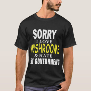 SORRY I KÄRLEK MUSHROOMS & HATE THE Government FUN T Shirt