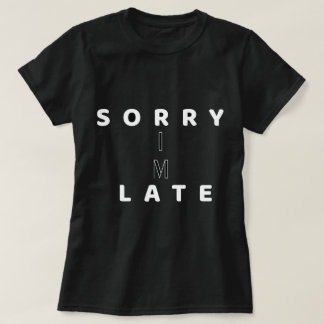 Sorry I’m Late Funny Text DesignT-Shirt T Shirt