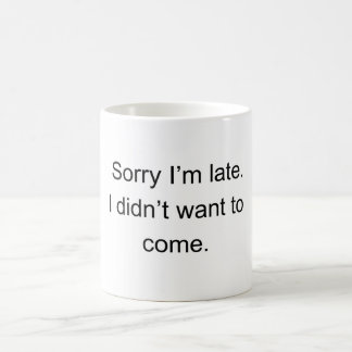 Sorry I’m Late — I Didn’t Want to Come" | Funny In Kaffemugg