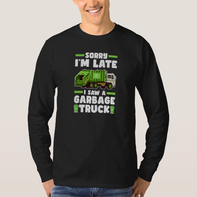Sorry I´m Late I Saw A Garbage Truck  Garbage Truc T Shirt (Framsida)