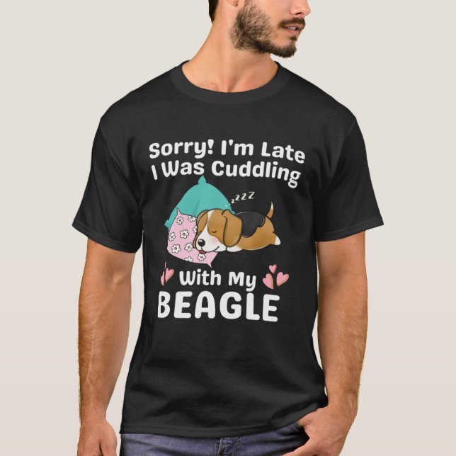 Sorry I m Late I Was Cuddling With My Beagle Cute  T Shirt (Framsida)