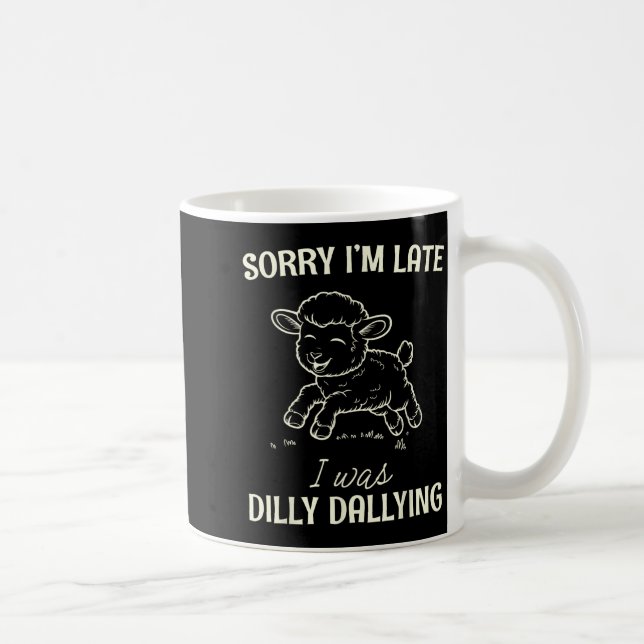 Sorry I’m Late I Was Dilly Dallying Funny Gift  Kaffemugg (Höger)
