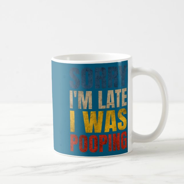 Sorry I m Late Saying Pooping I Tee Kaffemugg (Höger)