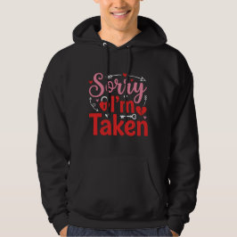 Sorry I’m Taken Funny Valentine Relationship Desig Hoodie