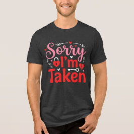 Sorry I’m Taken Funny Valentine Relationship Desig T Shirt