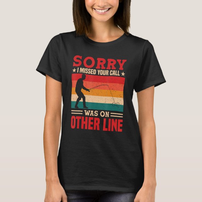 Sorry I Missed Your Call Was On Other Line Funny M T Shirt (Framsida)