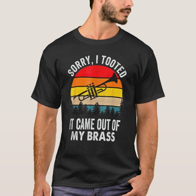 Sorry I Tooted It Came Out Of My Brass Funny Trump T Shirt (Framsida)