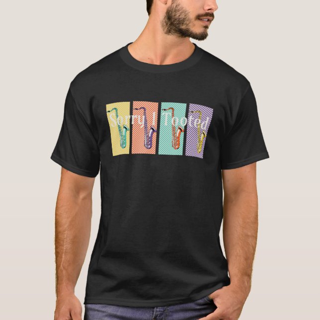 Sorry I Tooted Jazz Saxophonist Player Music Lover T Shirt (Framsida)
