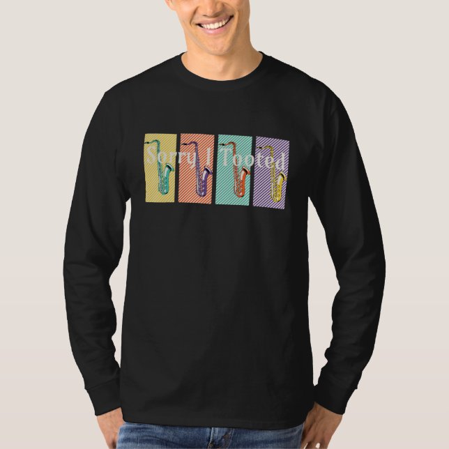Sorry I Tooted Jazz Saxophonist Player Music Lover T Shirt (Framsida)
