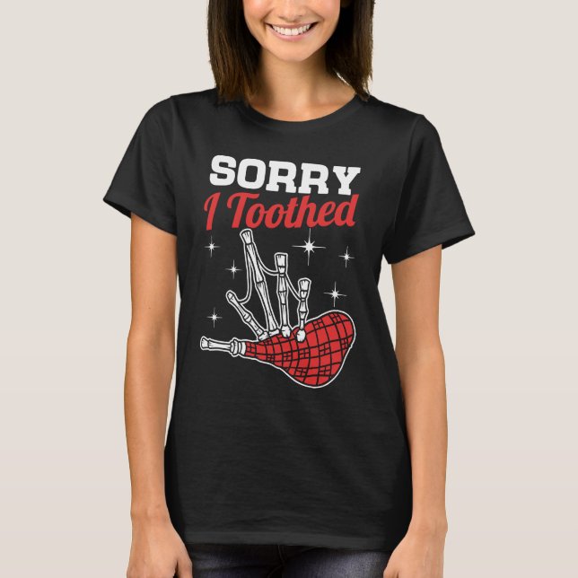 Sorry I Toothed  Scotsman Bagpipe Pipes Player T Shirt (Framsida)