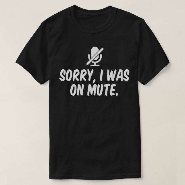 Sorry I Was On Mute  T Shirt (Design framsida)