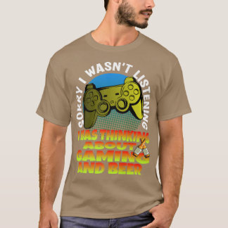 Sorry I wasnt Listening Thinking About Gaming And T Shirt