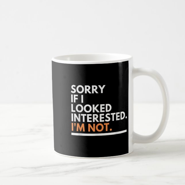 Sorry If I Look Interested. I'm Not Sarcasm  Kaffemugg (Höger)