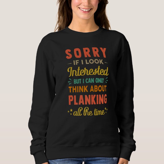 Sorry If I Look Interested  Think About Planking   T Shirt (Framsida)