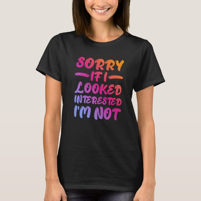 Sorry If I Looked Interested, I'm Not - Premium T Shirt (Framsida)