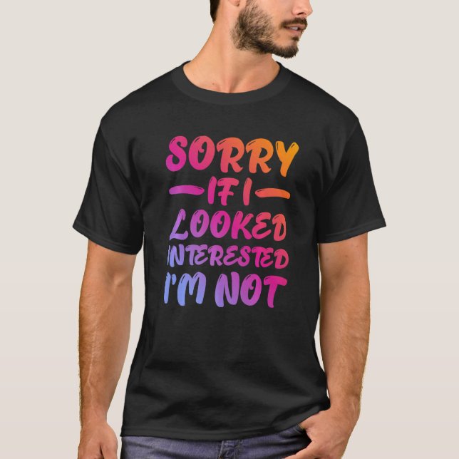 Sorry If I Looked Interested, I'm Not - Premium T Shirt (Framsida)