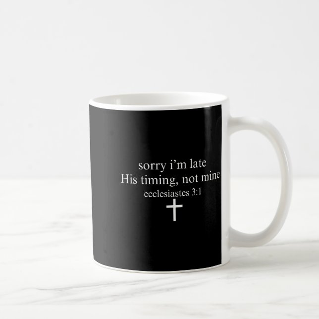 Sorry I'm Late His Timing Not Mine Christian Faith Kaffemugg (Höger)