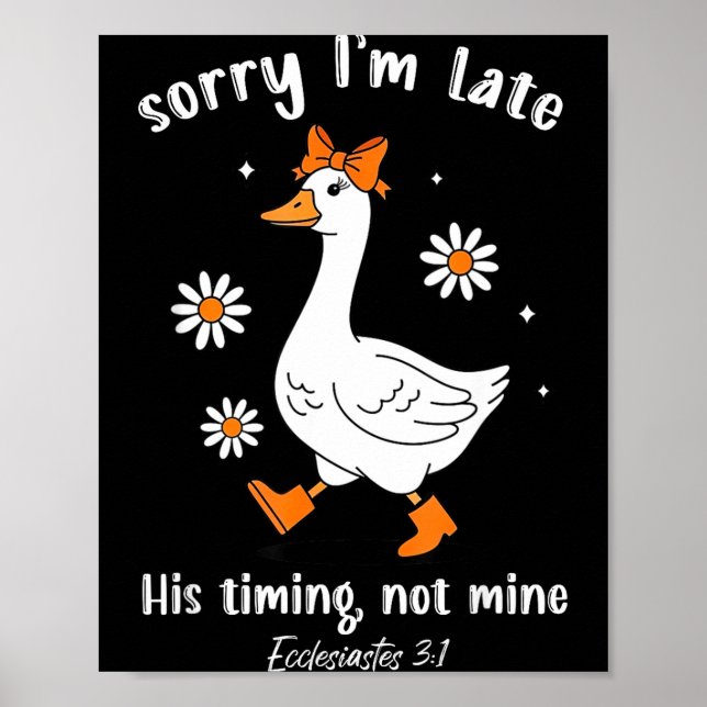 Sorry I'm Late His-timing Not Mine Christian Goose Poster (Framsidan)