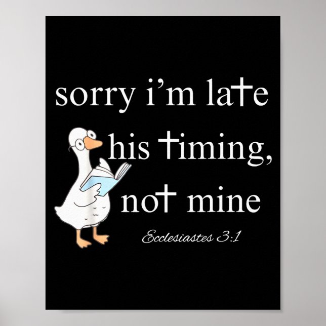 Sorry Im Late, His Timing, Not Mine Ecclesiastes 3 Poster (Framsidan)