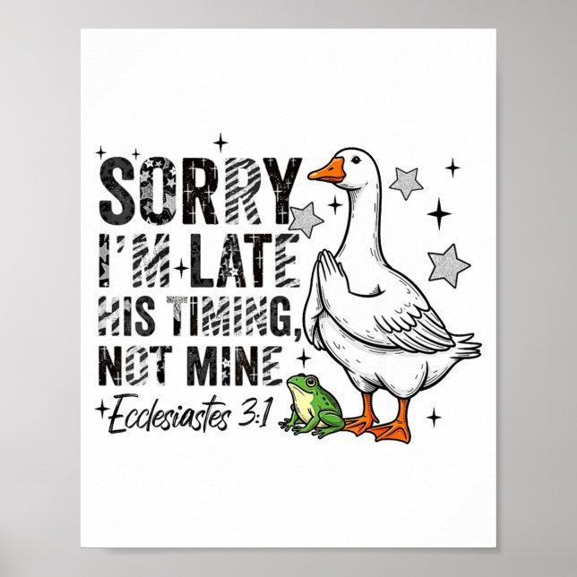 Sorry I'm Late His-timing Not Mine Praying Goose C Poster (Framsidan)