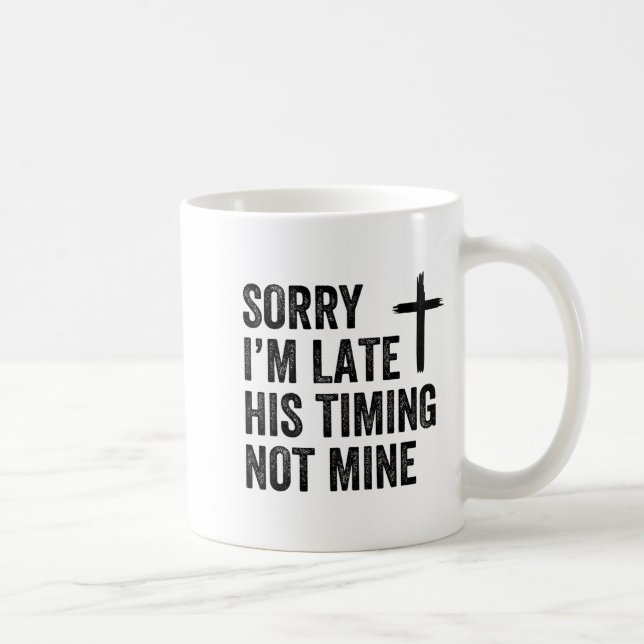 Sorry I'm Late His Timing Not Mine Shirt  Kaffemugg (Höger)