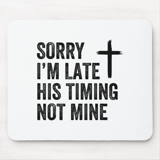 Sorry I'm Late His Timing Not Mine Shirt  Musmatta (Framsidan)