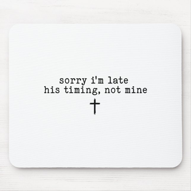 Sorry I'm Late His Timing Not Mine Shirt  Musmatta (Framsidan)