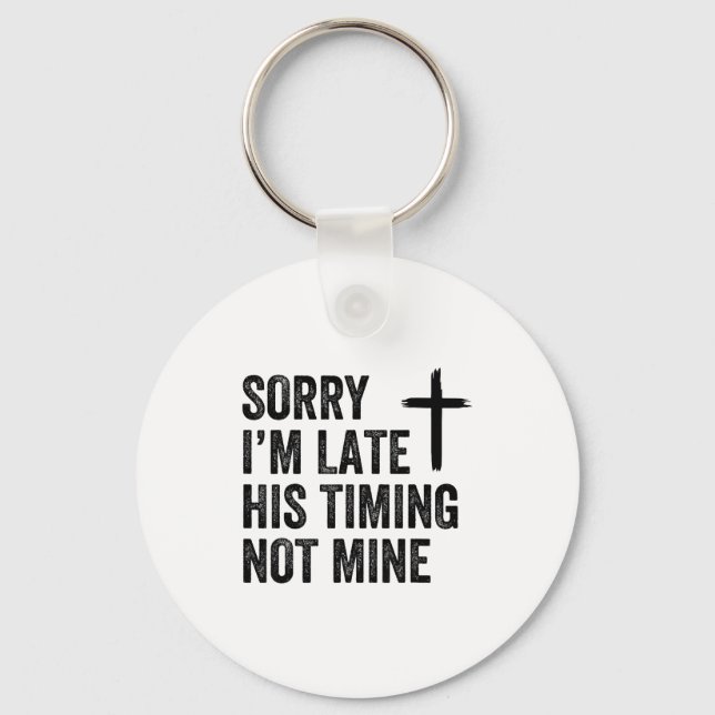 Sorry I'm Late His Timing Not Mine Shirt  Nyckelring (Framsida)