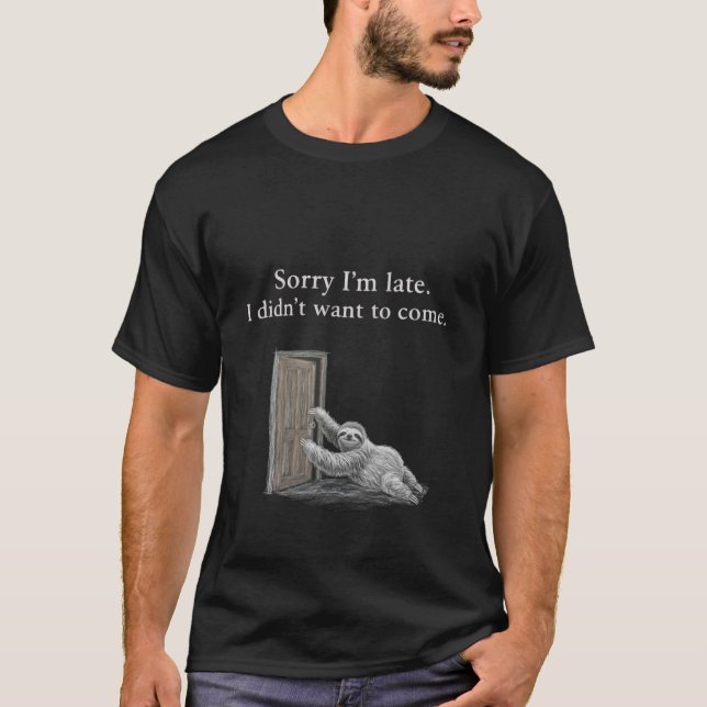 Sorry I'm late. I didn't want to come. Classic T Shirt (Framsida)