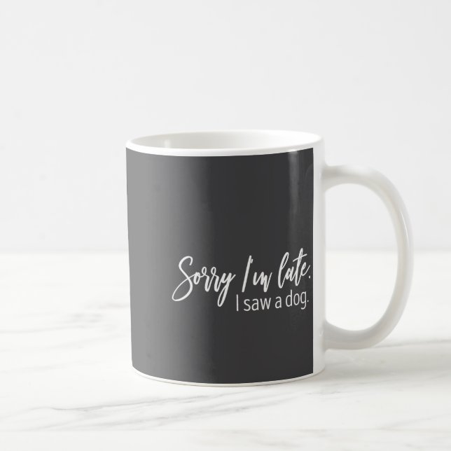 Sorry I'm Late I Saw A Dog Sarcastic Sayings  Kaffemugg (Höger)
