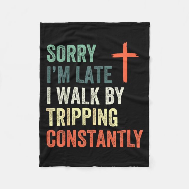 Sorry I'm Late I Walk By Faith Tripng Constantly A Fleecefilt (Framsidan)
