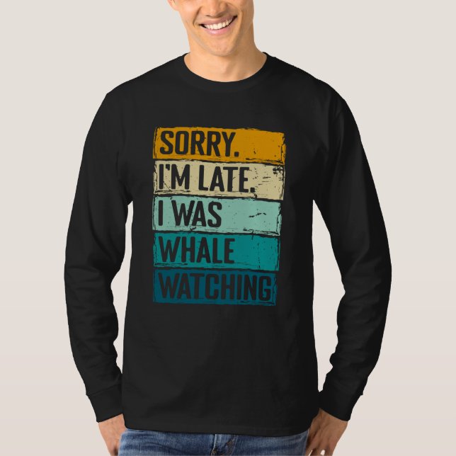 sorry im late i was whale watching Whale Watching  T Shirt (Framsida)