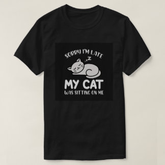 Sorry I'm Late My Cat Funny Quote T Shirt