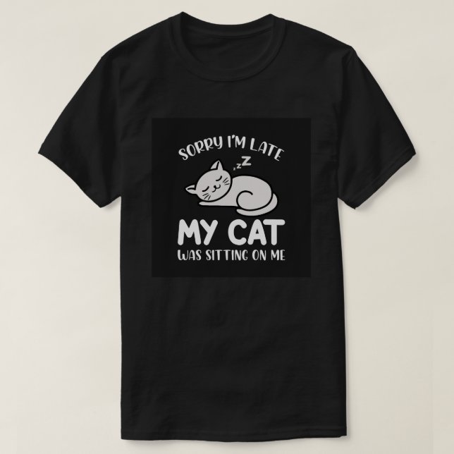 Sorry I'm Late My Cat Funny Quote T Shirt (Design framsida)