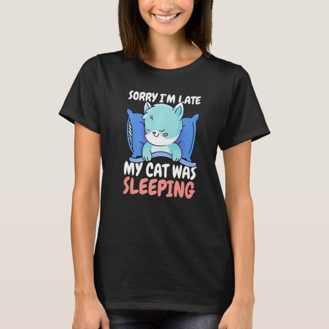 Sorry I'm Late My Cat was Sleeping T Shirt (Framsida)