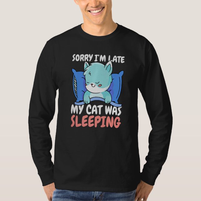Sorry I'm Late My Cat was Sleeping T Shirt (Framsida)