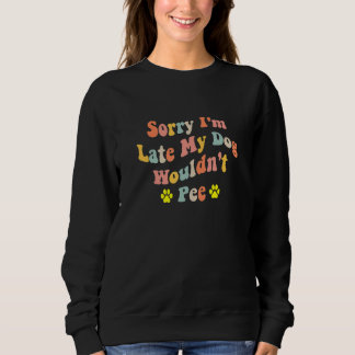 Sorry I'm Late My Dog Wouldn't Pee  Dog  2 T Shirt