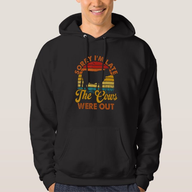 Sorry I'm Late The Cows Were Out Farmer Cow Lover Hoodie (Framsida)