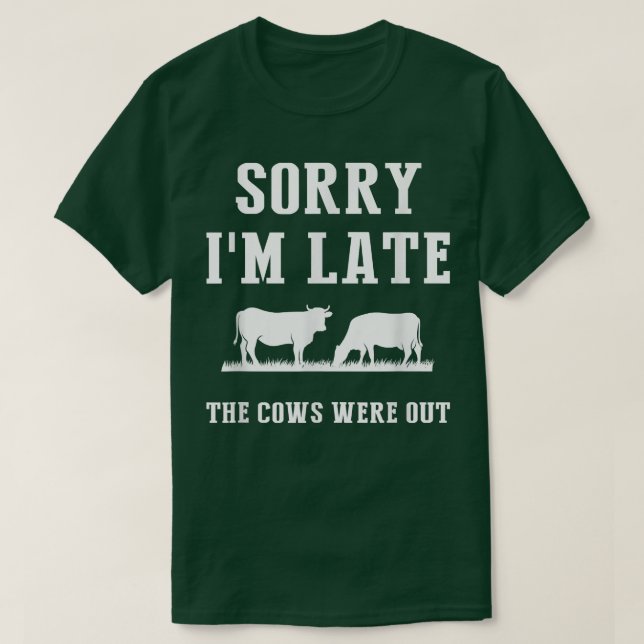 Sorry I'm Late The Cows Were Out Funny Farmer Sayi T Shirt (Design framsida)