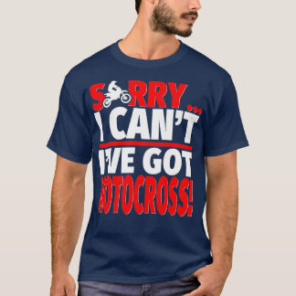 Sorry Ive Got Motocross  Motocross Coach or T Shirt