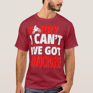 Sorry Ive Got Motocross Motocross Coach or T Shirt