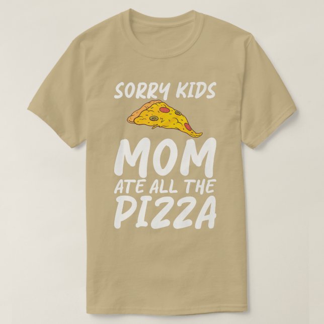 Sorry Kids Mom Ate All The Pizza Snack Pizzalove P T Shirt (Design framsida)