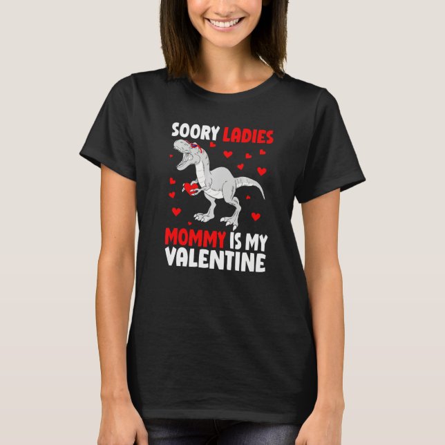Sorry Ladies Mommy Is My Valentine Shirt Dinosaur  T Shirt (Framsida)
