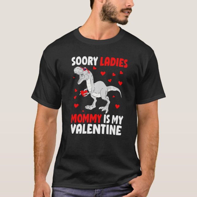 Sorry Ladies Mommy Is My Valentine Shirt Dinosaur  T Shirt (Framsida)