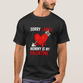 Sorry Ladies Mommy Is My Valentine T Shirt