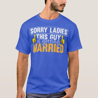 Sorry Ladies This Guy Is Getting Married Funny Fut T Shirt