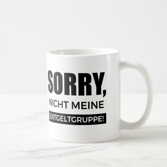 Sorry nicht meine Entgeltgruppe, Spruch Geschenk Kaffemugg (Höger)